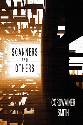 Scanners and Others: Three Science Fiction Stories - Smith, Cordwainer