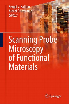 Scanning Probe Microscopy of Functional Materials: Nanoscale Imaging and Spectroscopy - Kalinin, Sergei V (Editor), and Gruverman, Alexei (Editor)