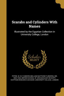 Scarabs and Cylinders with Names - Petrie, W M F
