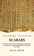 Scarabs The History, Manufacture and Religious Symbolism of the Scarabus