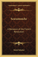 Scaramouche: A Romance of the French Revolution