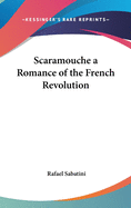 Scaramouche a Romance of the French Revolution