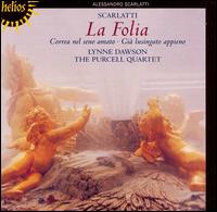 Scarlatti: La Folia - Lynne Dawson (soprano); Purcell Quartet; Robert Woolley (harpsichord)