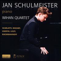 Scarlatti, Mozart, Chopin, Liszt, Rachmaninoff - Jan Schulmeister (piano); Wihan Quartet