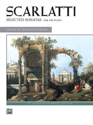 Scarlatti -- Selected Sonatas - Scarlatti, Domenico (Composer), and Hinson, Maurice (Composer)