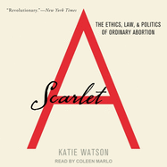 Scarlet a: The Ethics, Law, and Politics of Ordinary Abortion