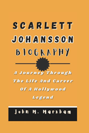 Scarlett Johansson Biography: A Journey Through The Life And Career Of A Hollywood Legend