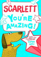 Scarlett - You're Amazing!: Read All About Why You're One Super Girl!