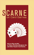 Scarne on Card Games: How to Play and Win at Poker, Pinochle, Blackjack, Gin and Other Popular Card Games