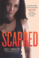 Scarred: The True Story of How I Escaped NXIVM, The Cult That Bound My Life