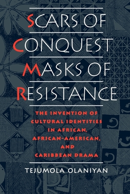 Scars of Conquest/Masks of Resistance: The Invention of Cultural Identities in African, African-American, and Caribbean Drama - Olaniyan, Tejumola, Professor