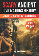 Scary Ancient Civilizations History Facts: Secrets, Sacrifice, and Doom