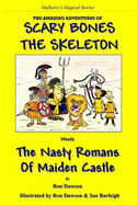 Scary Bones the Skeleton Meets the Nasty Romans of Maiden Castle: The Amazing Adventures of Scary Bones the Skeleton - Dawson, Ron