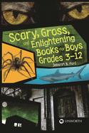 Scary, Gross, and Enlightening Books for Boys Grades 3 "12
