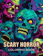 Scary Horror Coloring Book for Adult: 100+ Coloring Pages of Awe-inspiring for Stress Relief and Relaxation