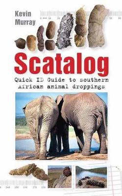 Scatalog: Quick ID guide to Southern African Animal Droppings - Murray, Kevin