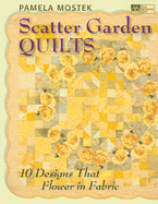 Scatter Garden Quilts: 10 Designs That Flower in Fabric - Mostek, Pamela