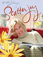 Scatter Joy: Living, Giving, and Creating a Life You Love - Davis, Kathy, Dr.