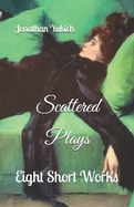 Scattered Plays: Eight Short Works