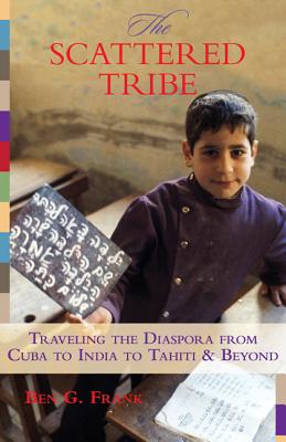 Scattered Tribe: Traveling the Diaspora from Cuba to India to Tahiti & Beyond - Frank, Ben