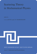 Scattering Theory in Mathematical Physics: Proceedings of the NATO Advanced Study Institute Held at Denver, Colo., U.S.A., June 11-29, 1973