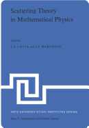 Scattering Theory in Mathematical Physics: Proceedings of the NATO Advanced Study Institute Held at Denver, Colo., U.S.A., June 11-29, 1973