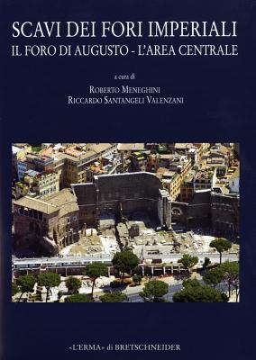 Scavi Dei Fori Imperiali Foro Di Augusto (L'Area Centrale) - Meneghini, Roberto (Editor), and Santangeli Valenzani, Riccardo (Editor)