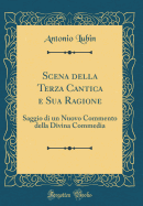 Scena Della Terza Cantica E Sua Ragione: Saggio Di Un Nuovo Commento Della Divina Commedia (Classic Reprint)