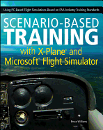 Scenario-Based Training with X-Plane and Microsoft Flight Simulator - Using PC-Based Flight Simulations Based on FAA-Industry Training