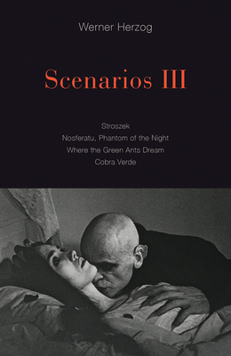 Scenarios III: Stroszek; Nosferatu, Phantom of the Night; Where the Green Ants Dream; Cobra Verde - Herzog, Werner, and Winston, Krishna (Translated by)