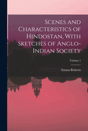 Scenes and Characteristics of Hindostan, With Sketches of Anglo-Indian Society; Volume 1