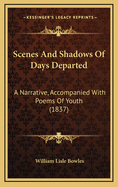 Scenes and Shadows of Days Departed: A Narrative, Accompanied with Poems of Youth (1837)