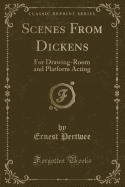 Scenes from Dickens: For Drawing-Room and Platform Acting (Classic Reprint)