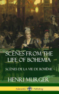 Scenes from the Life of Bohemia: Sc?nes De La Vie De Boh?me (Hardcover)