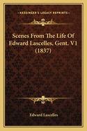 Scenes from the Life of Edward Lascelles, Gent. V1 (1837)