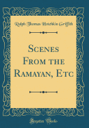 Scenes from the Ramayan, Etc (Classic Reprint)