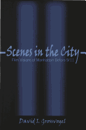 Scenes in the City: Film Versions of Manhattan Before 9/11 - Beaver, Frank (Editor), and Grossvogel, David I