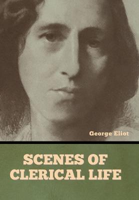 Scenes of Clerical Life - Eliot, George