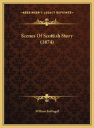 Scenes of Scottish Story (1874)