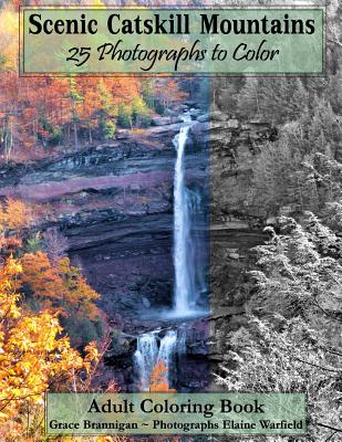 Scenic Catskill Mountains 25 Photographs to Color: Adult Coloring Book - Brannigan, Grace, and Warfield, Elaine (Photographer)