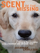 Scent of the Missing: Love and Partnership with a Search-And-Rescue Dog