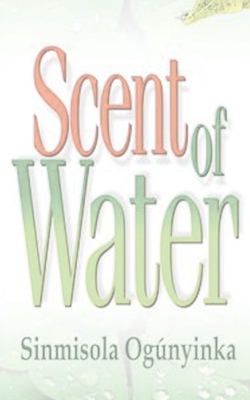 Scent of Water - Ogunyinka, Sinmisola