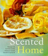 Scented Home: Massage Oils, Scented Candles, Pot Pourri Recipes, Wreaths and Garlands