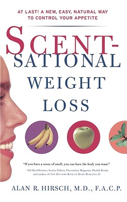 Scentsational Weight Loss: At Last a New Easy Natural Way to Control Your Appetite - Hirsch, Alan R, Dr., M.D., F.A.C.P.
