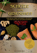 Schtze deine Gesundheit: Rund um das Thema Supplements, Heilkruter, Tinkturen und Schutz fr deine Gesundheit