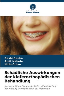 Sch?dliche Auswirkungen der kieferorthop?dischen Behandlung - Rauka, Rashi, and Nehete, Amit, and Gulve, Nitin