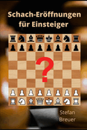 Schach-Erffnungen f?r Einsteiger: Ein Ratgeber zum schrittweisen Aufbau eines eigenen Repertoires und ein Pl?doyer f?r die Kunst der Vereinfachung