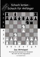 Schach lernen - Schach f?r Anf?nger - Das Mittelspiel: Wichtige Kombinationen mit Beispielen