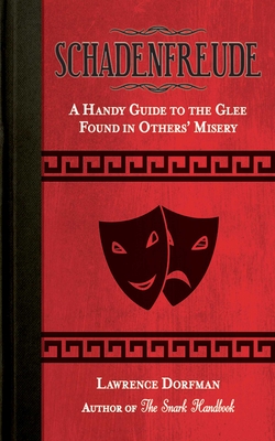 Schadenfreude: A Handy Guide to the Glee Found in Others' Misery - Dorfman, Lawrence