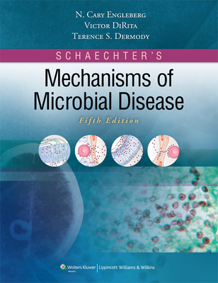 Schaechter's Mechanisms of Microbial Disease - Engleberg, N Cary, MD, and Dermody, Terence, PhD, and DiRita, Victor, PhD